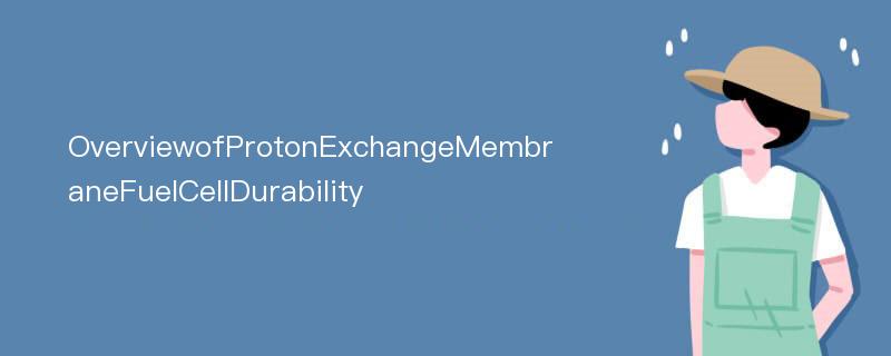 OverviewofProtonExchangeMembraneFuelCellDurability